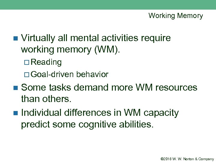 Working Memory n Virtually all mental activities require working memory (WM). ¨ Reading ¨