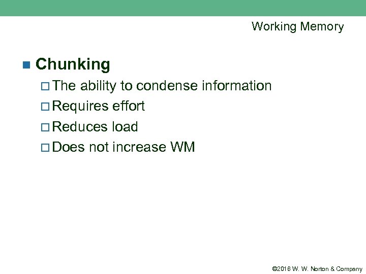 Working Memory n Chunking ¨ The ability to condense information ¨ Requires effort ¨