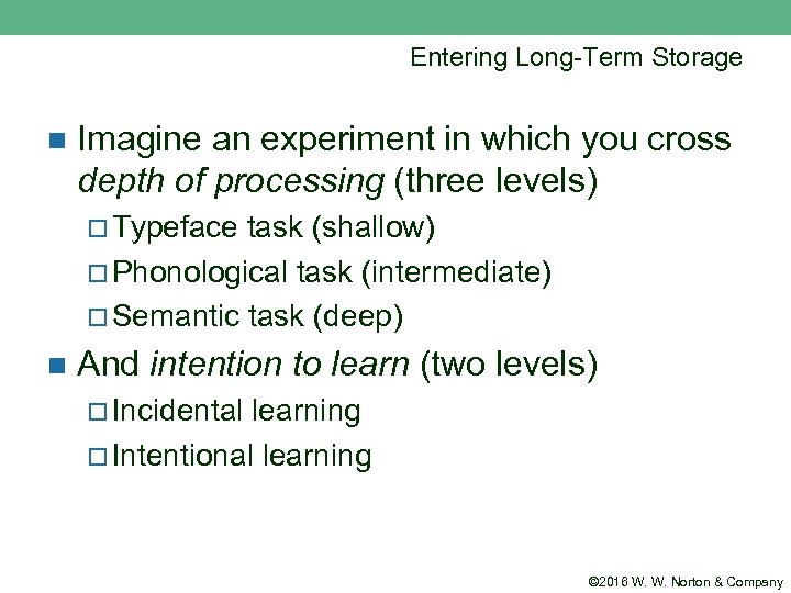 Entering Long-Term Storage n Imagine an experiment in which you cross depth of processing