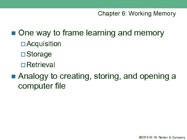 Chapter 6: Working Memory n One way to frame learning and memory ¨ Acquisition