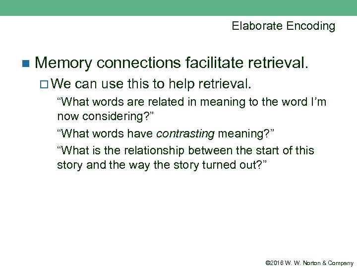 Elaborate Encoding n Memory connections facilitate retrieval. ¨ We can use this to help