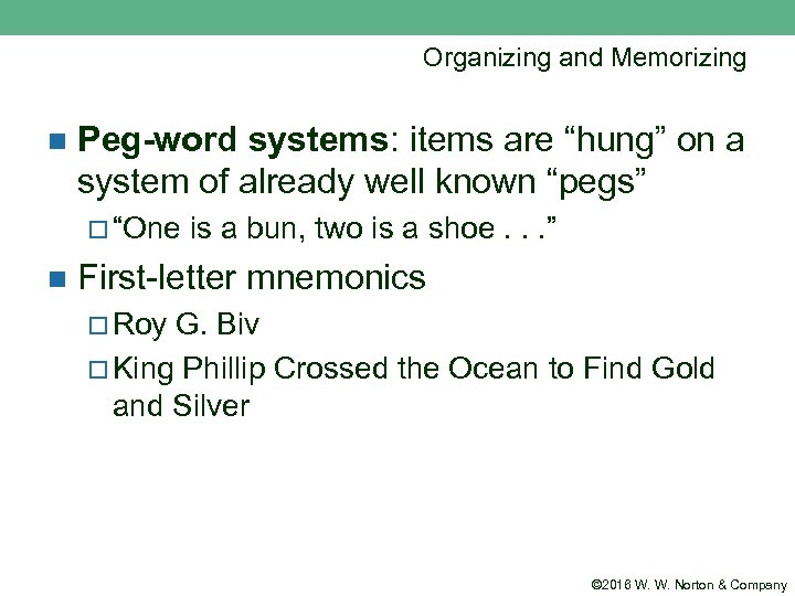 Organizing and Memorizing n Peg-word systems: items are “hung” on a system of already