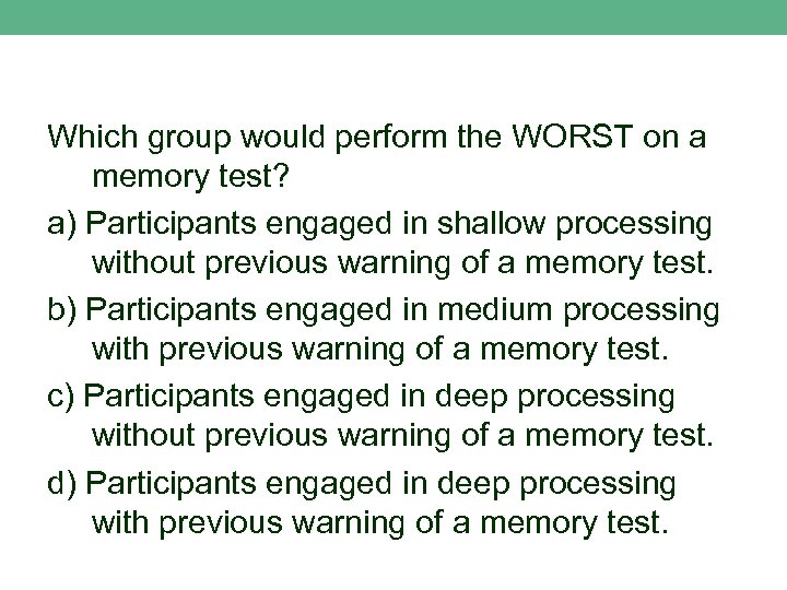 Which group would perform the WORST on a memory test? a) Participants engaged in