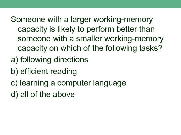 Someone with a larger working-memory capacity is likely to perform better than someone with