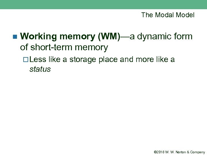 The Modal Model n Working memory (WM)—a dynamic form of short-term memory ¨ Less