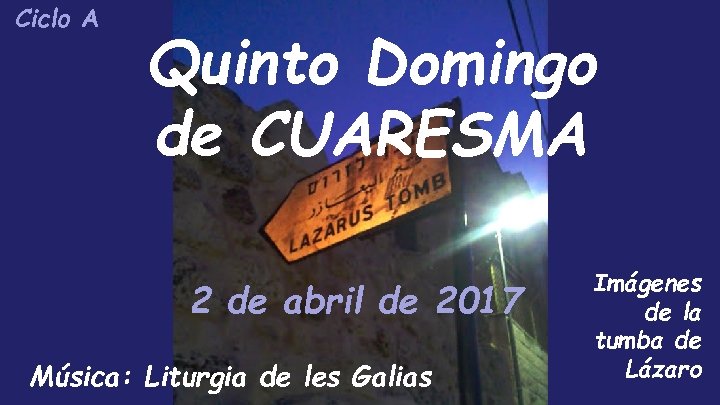 Ciclo A Quinto Domingo de CUARESMA 2 de abril de 2017 Música: Liturgia de