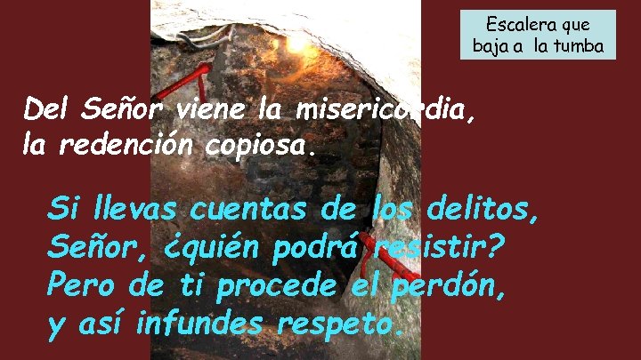 Escalera que baja a la tumba Del Señor viene la misericordia, la redención copiosa.