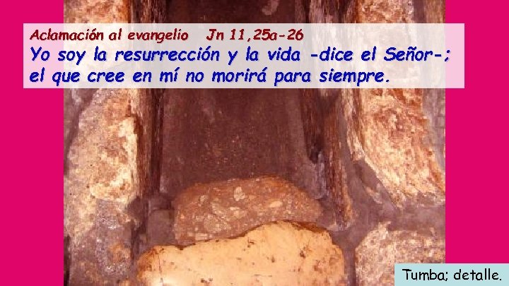 Aclamación al evangelio Jn 11, 25 a-26 Yo soy la resurrección y la vida