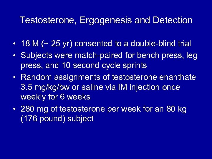 Testosterone, Ergogenesis and Detection • 18 M (~ 25 yr) consented to a double-blind
