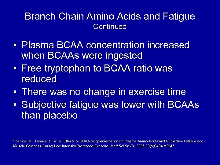 Branch Chain Amino Acids and Fatigue Continued • Plasma BCAA concentration increased when BCAAs