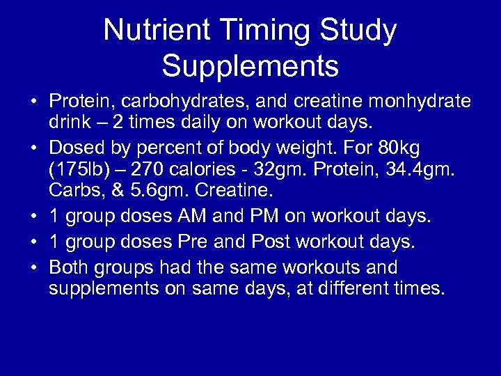 Nutrient Timing Study Supplements • Protein, carbohydrates, and creatine monhydrate drink – 2 times