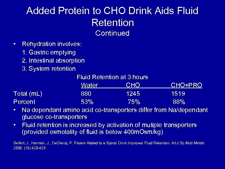 Added Protein to CHO Drink Aids Fluid Retention Continued • Rehydration involves: 1. Gastric