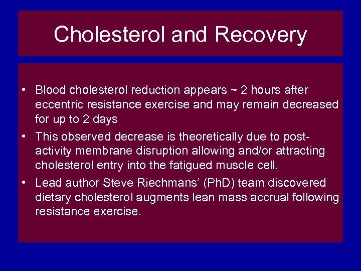 Cholesterol and Recovery • Blood cholesterol reduction appears ~ 2 hours after eccentric resistance
