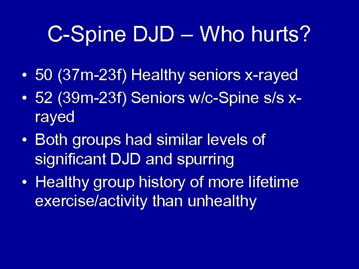 C-Spine DJD – Who hurts? • 50 (37 m-23 f) Healthy seniors x-rayed •