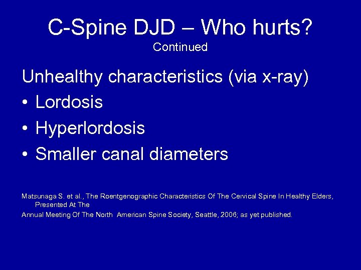 C-Spine DJD – Who hurts? Continued Unhealthy characteristics (via x-ray) • Lordosis • Hyperlordosis