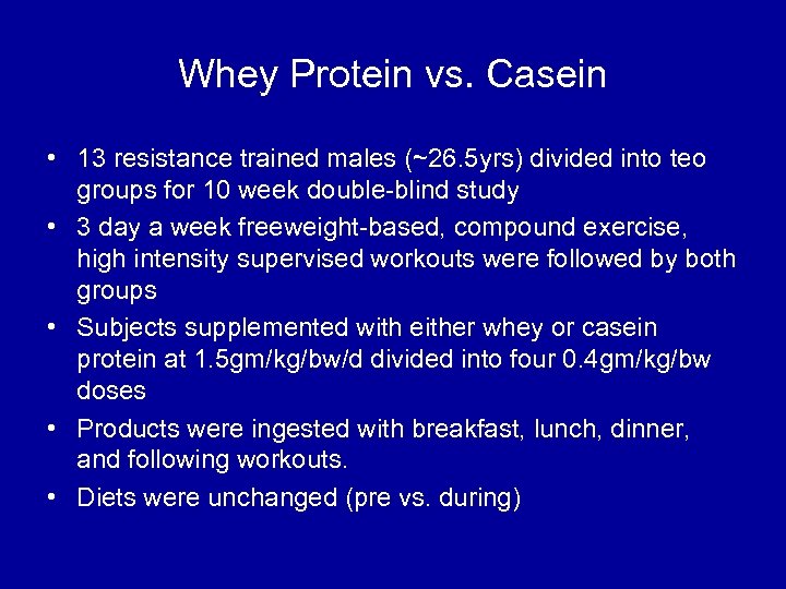Whey Protein vs. Casein • 13 resistance trained males (~26. 5 yrs) divided into