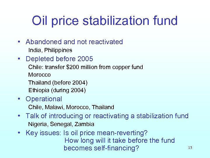 Oil price stabilization fund • Abandoned and not reactivated India, Philippines • Depleted before