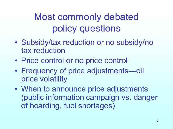 Most commonly debated policy questions • Subsidy/tax reduction or no subsidy/no tax reduction •