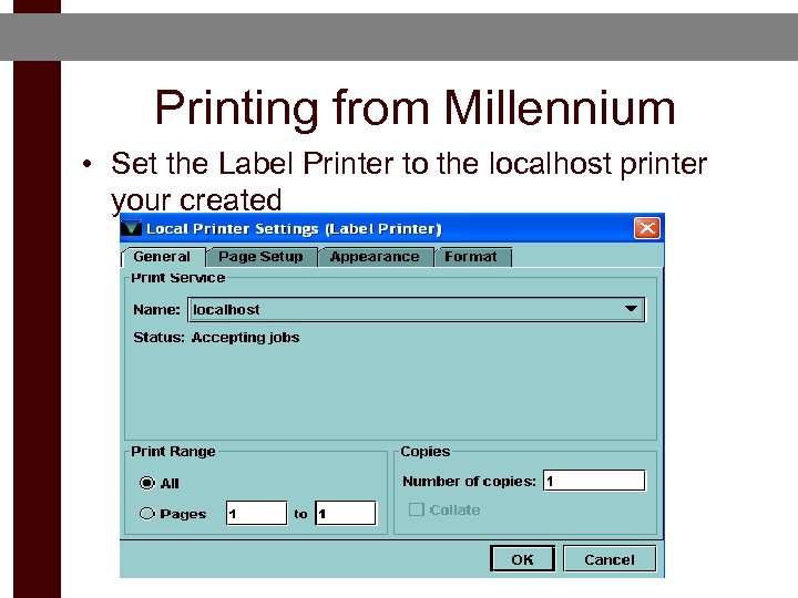 Printing from Millennium • Set the Label Printer to the localhost printer your created