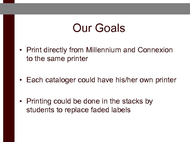 Our Goals • Print directly from Millennium and Connexion to the same printer •