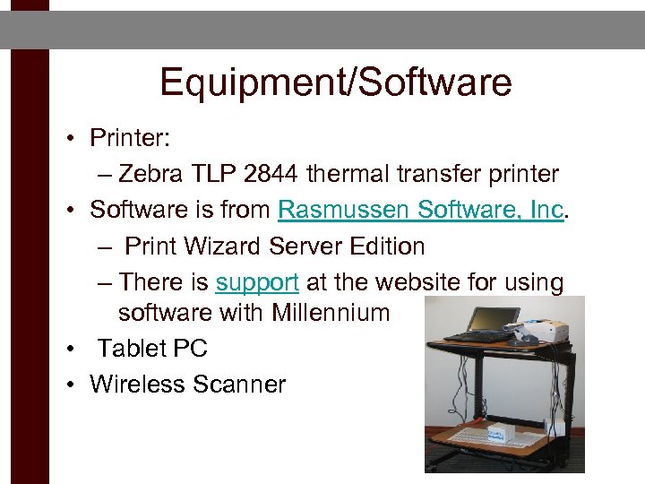 Equipment/Software • Printer: – Zebra TLP 2844 thermal transfer printer • Software is from