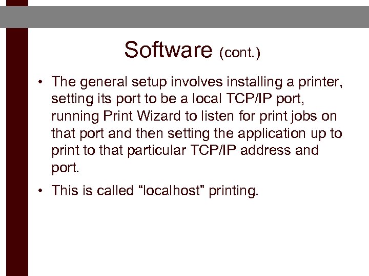 Software (cont. ) • The general setup involves installing a printer, setting its port
