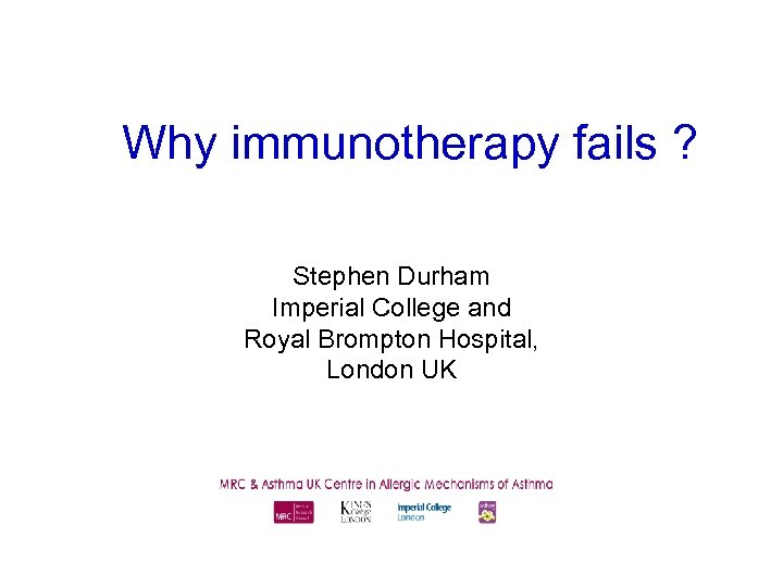 Why immunotherapy fails ? Stephen Durham Imperial College and Royal Brompton Hospital, London UK