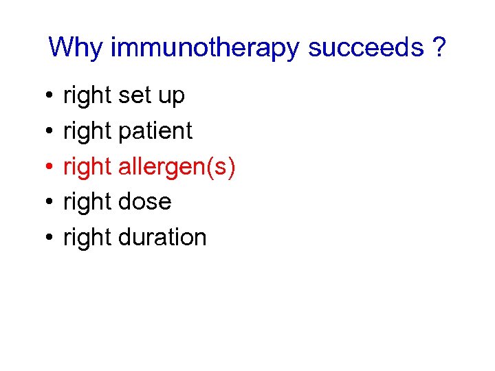 Why immunotherapy succeeds ? • • • right set up right patient right allergen(s)