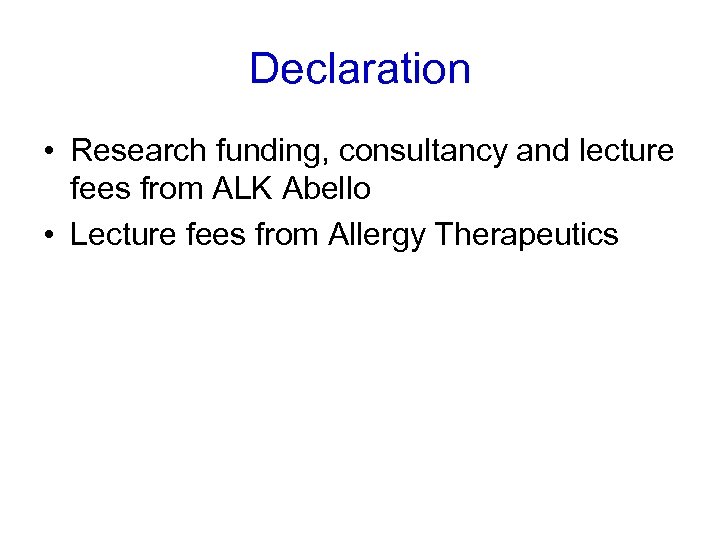 Declaration • Research funding, consultancy and lecture fees from ALK Abello • Lecture fees