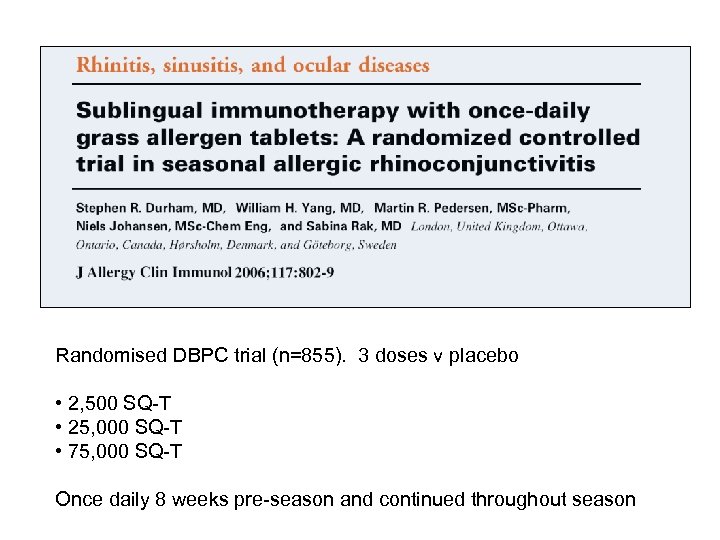 Randomised DBPC trial (n=855). 3 doses v placebo • 2, 500 SQ-T • 25,