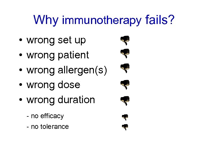Why immunotherapy fails? • • • wrong set up wrong patient wrong allergen(s) wrong