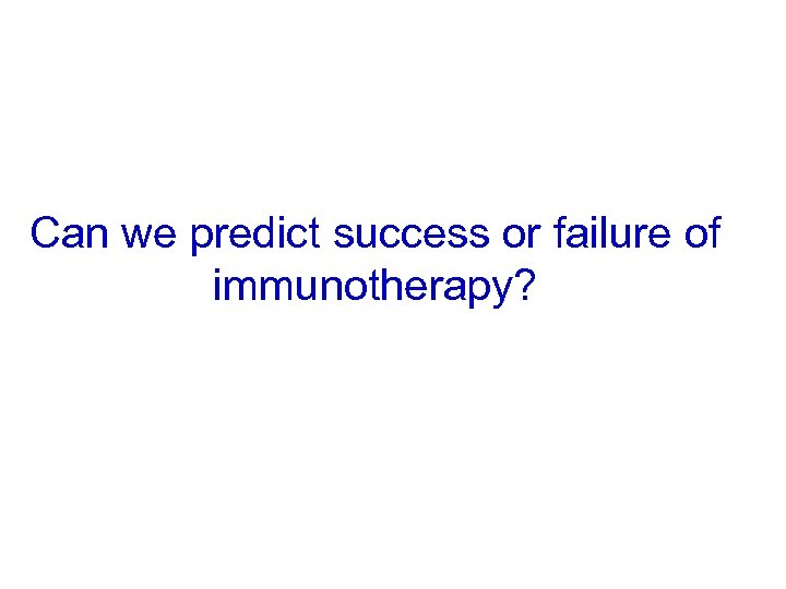 Can we predict success or failure of immunotherapy? 