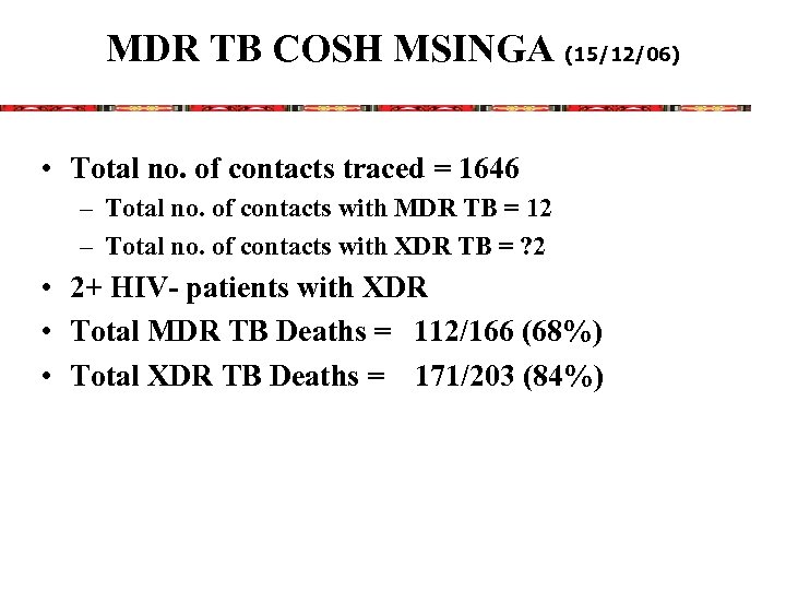 MDR TB COSH MSINGA (15/12/06) • Total no. of contacts traced = 1646 –