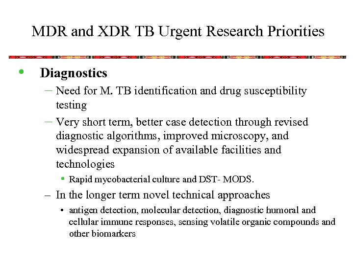 MDR and XDR TB Urgent Research Priorities • Diagnostics – Need for M. TB