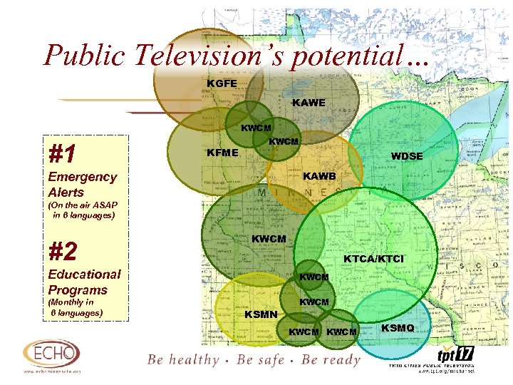 Public Television’s potential… KGFE KAWE KWCM #1 KFME KWCM WDSE KAWB Emergency Alerts (On