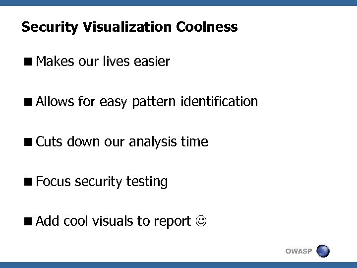 Security Visualization Coolness <Makes our lives easier <Allows for easy pattern identification <Cuts down