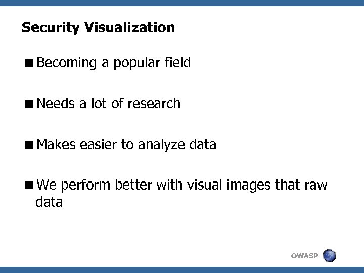 Security Visualization <Becoming a popular field <Needs a lot of research <Makes easier to