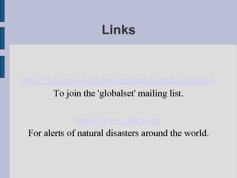 Links http: //lists. raynet-hf. net/mailman/listinfo/globalset To join the 'globalset' mailing list. http: //www. gdacs.