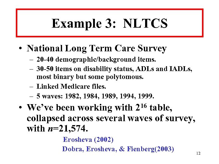 Example 3: NLTCS • National Long Term Care Survey – 20 -40 demographic/background items.