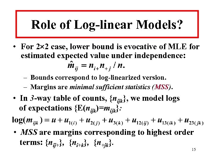 Role of Log-linear Models? • For 2 2 case, lower bound is evocative of