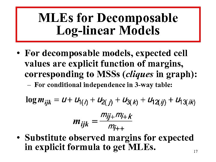 MLEs for Decomposable Log-linear Models • For decomposable models, expected cell values are explicit