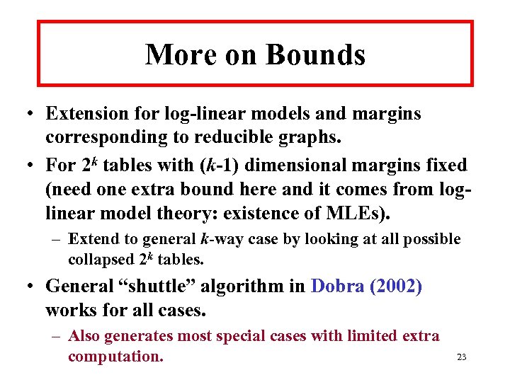 More on Bounds • Extension for log-linear models and margins corresponding to reducible graphs.