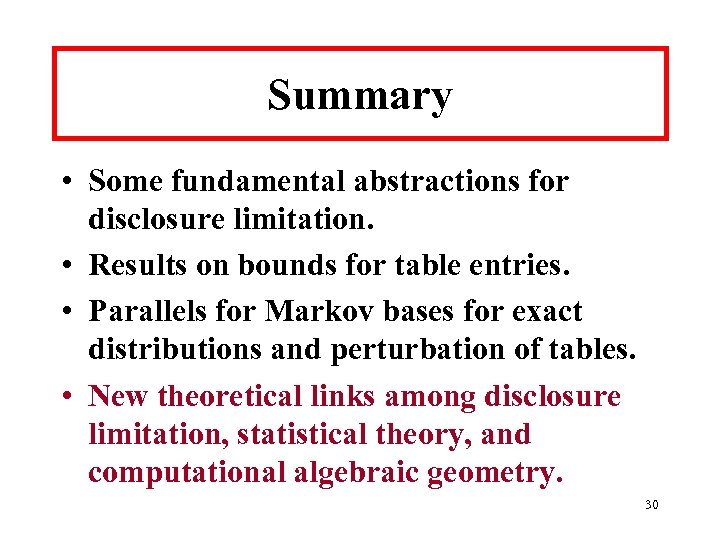 Summary • Some fundamental abstractions for disclosure limitation. • Results on bounds for table