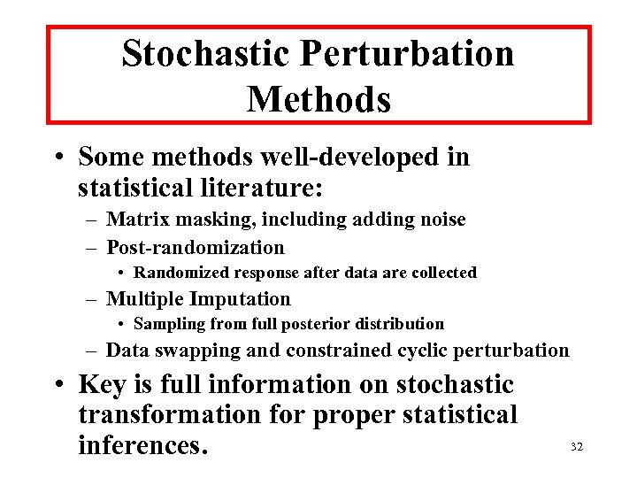 Stochastic Perturbation Methods • Some methods well-developed in statistical literature: – Matrix masking, including