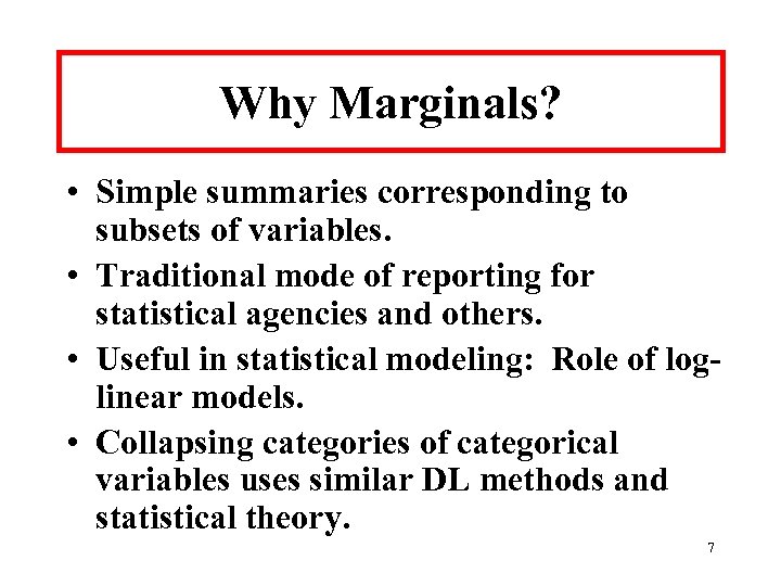 Why Marginals? • Simple summaries corresponding to subsets of variables. • Traditional mode of