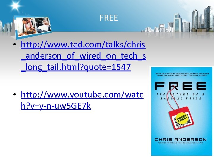 FREE • http: //www. ted. com/talks/chris _anderson_of_wired_on_tech_s _long_tail. html? quote=1547 • http: //www. youtube.