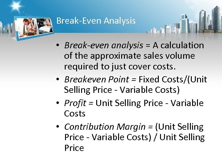 Break-Even Analysis • Break-even analysis = A calculation of the approximate sales volume required