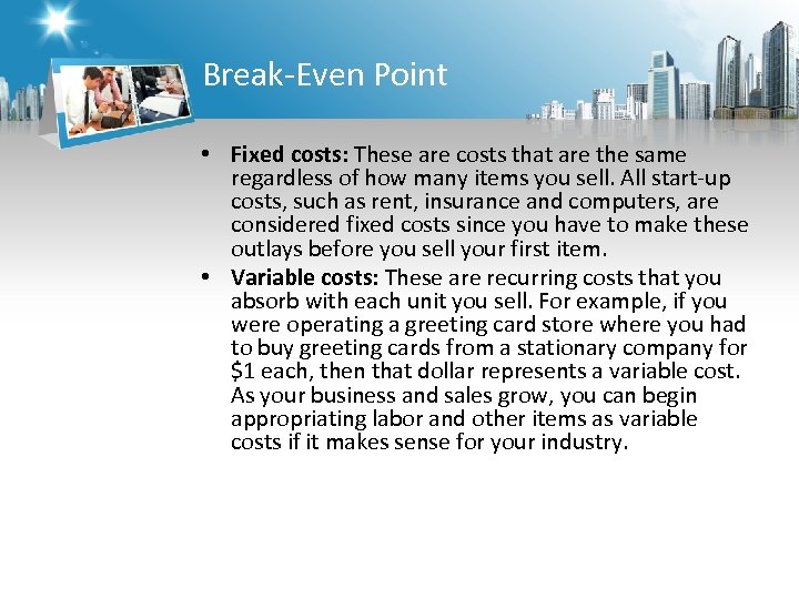 Break-Even Point • Fixed costs: These are costs that are the same regardless of