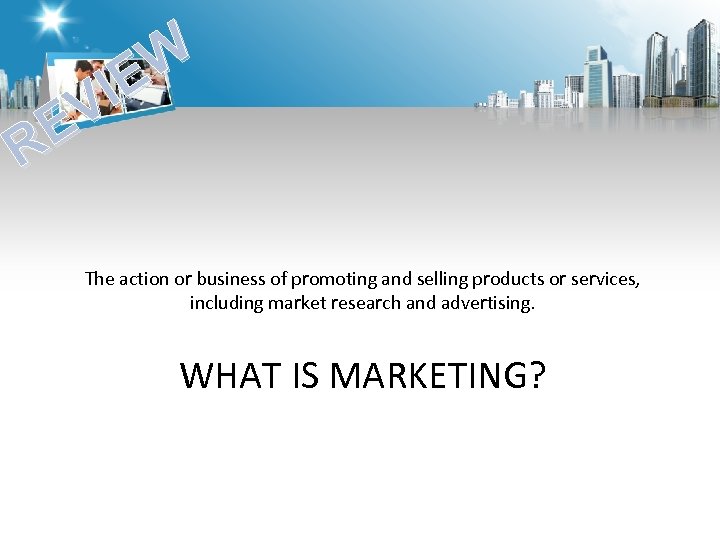 W IE V E R The action or business of promoting and selling products