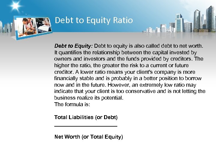 Debt to Equity Ratio Debt to Equity: Debt to equity is also called debt